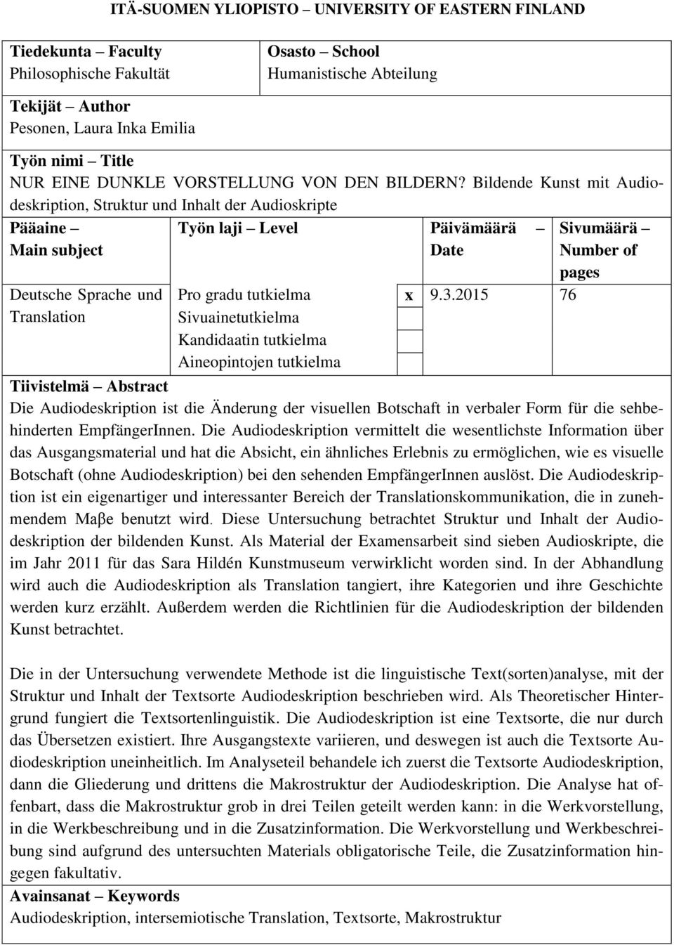 Bildende Kunst mit Audiodeskription, Struktur und Inhalt der Audioskripte Pääaine Main subject Deutsche Sprache und Translation Työn laji Level Päivämäärä Date Pro gradu tutkielma x 9.3.