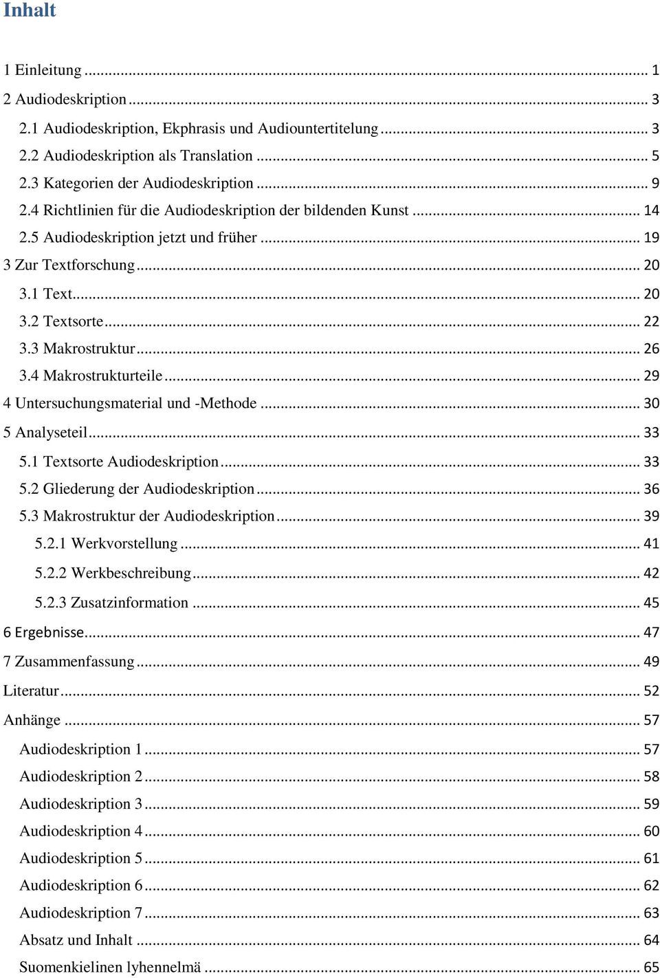 4 Makrostrukturteile... 29 4 Untersuchungsmaterial und -Methode... 30 5 Analyseteil... 33 5.1 Textsorte Audiodeskription... 33 5.2 Gliederung der Audiodeskription... 36 5.