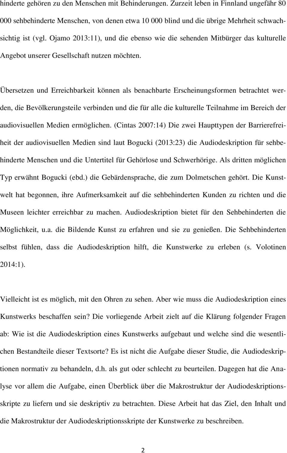 Übersetzen und Erreichbarkeit können als benachbarte Erscheinungsformen betrachtet werden, die Bevölkerungsteile verbinden und die für alle die kulturelle Teilnahme im Bereich der audiovisuellen