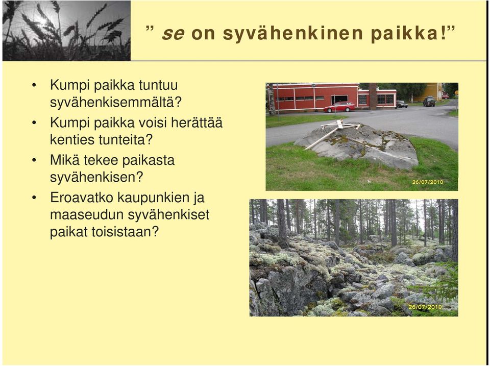 Kumpi paikka voisi herättää kenties tunteita?