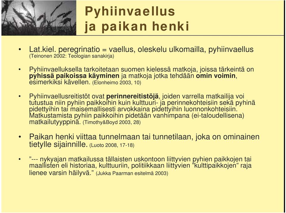 ja matkoja jotka tehdään omin voimin, esimerkiksi kävellen.