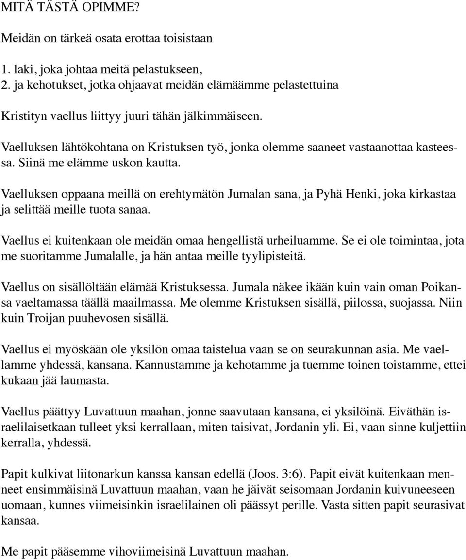 Vaelluksen lähtökohtana on Kristuksen työ, jonka olemme saaneet vastaanottaa kasteessa. Siinä me elämme uskon kautta.