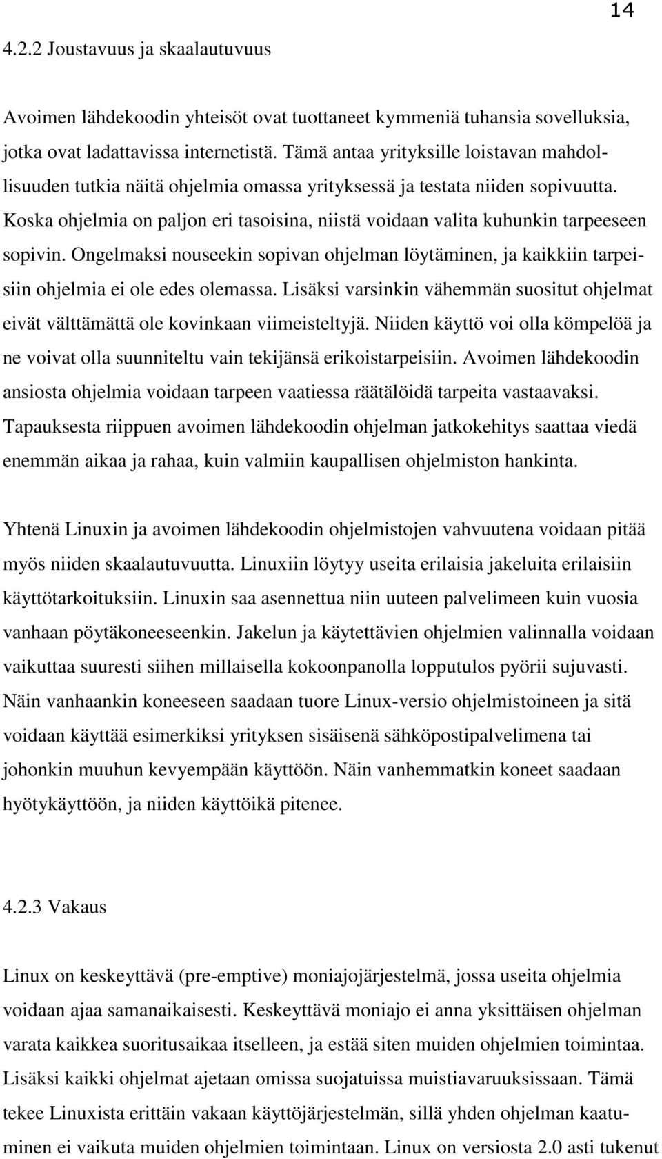 Koska ohjelmia on paljon eri tasoisina, niistä voidaan valita kuhunkin tarpeeseen sopivin. Ongelmaksi nouseekin sopivan ohjelman löytäminen, ja kaikkiin tarpeisiin ohjelmia ei ole edes olemassa.