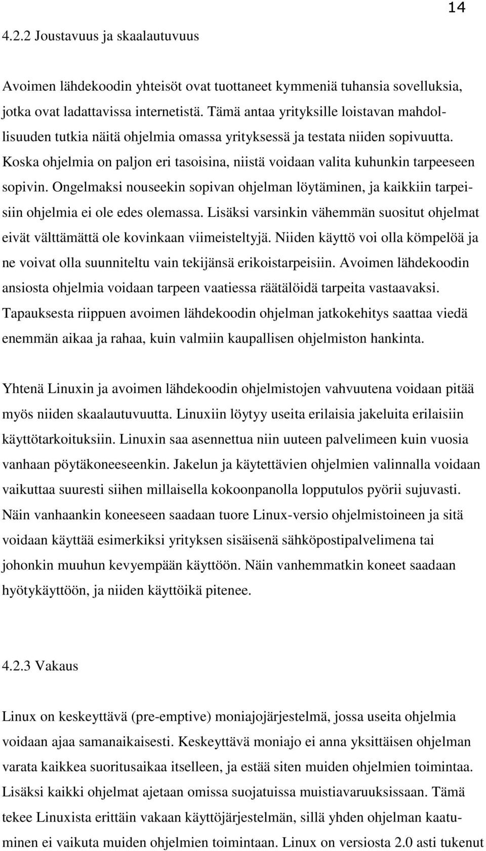 Koska ohjelmia on paljon eri tasoisina, niistä voidaan valita kuhunkin tarpeeseen sopivin. Ongelmaksi nouseekin sopivan ohjelman löytäminen, ja kaikkiin tarpeisiin ohjelmia ei ole edes olemassa.