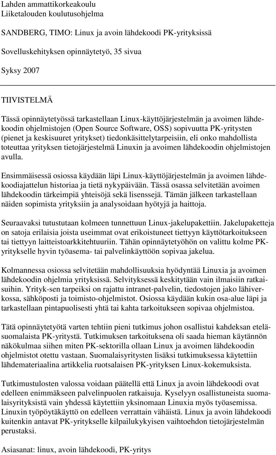 mahdollista toteuttaa yrityksen tietojärjestelmä Linuxin ja avoimen lähdekoodin ohjelmistojen avulla.