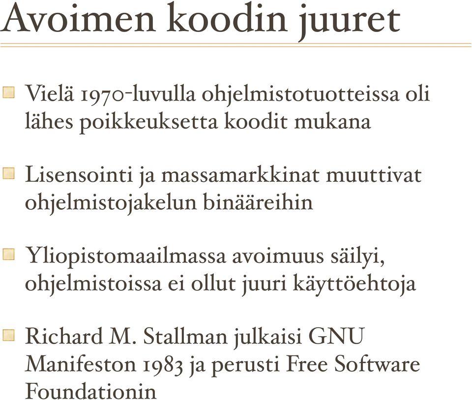 ohjelmistojakelun binääreihin Yliopistomaailmassa avoimuus säilyi, ohjelmistoissa