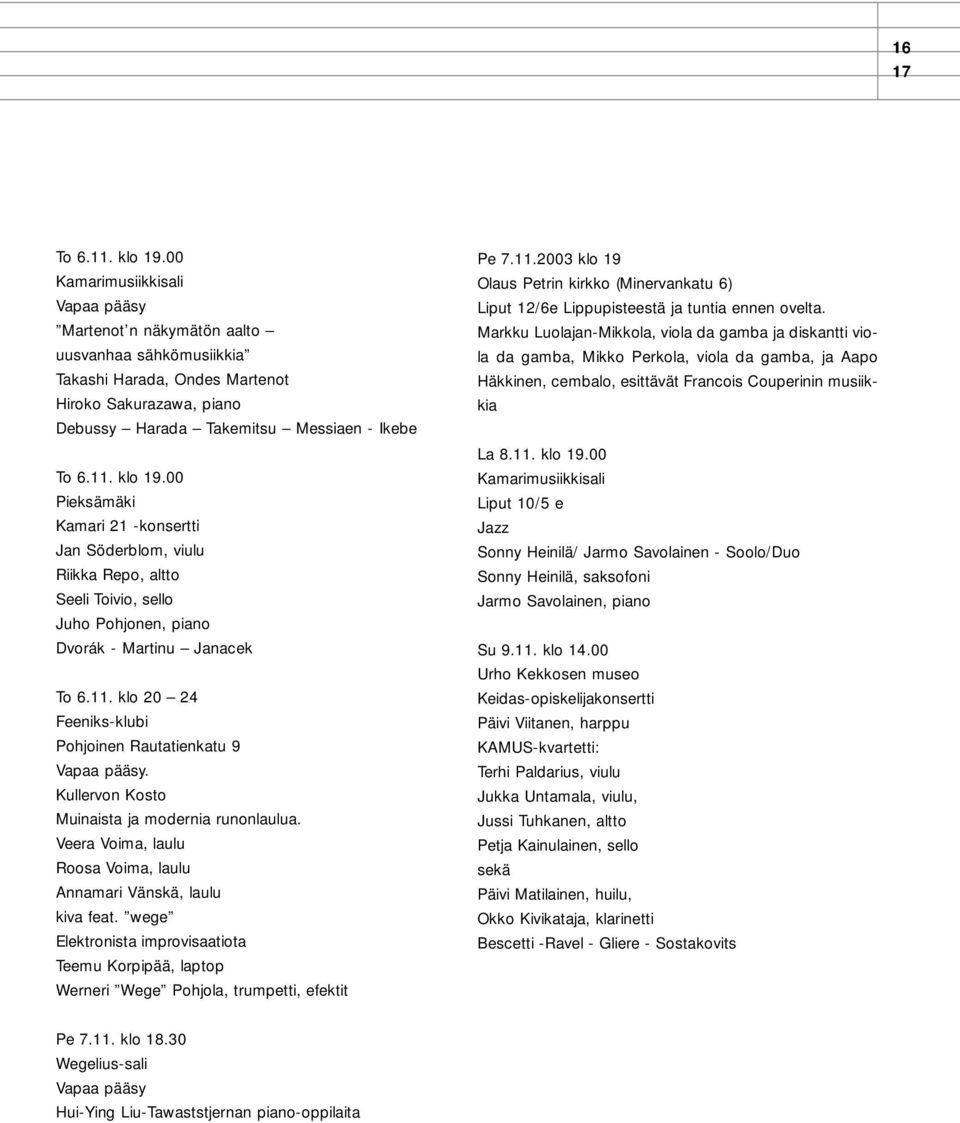 00 Pieksämäki Kamari 21 -konsertti Jan Söderblom, viulu Riikka Repo, altto Seeli Toivio, sello Juho Pohjonen, piano Dvorák - Martinu Janacek To 6.11.