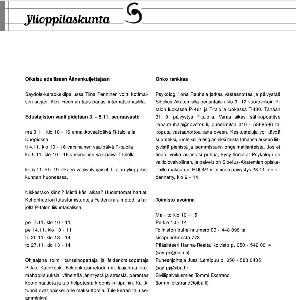 11. klo 19 alkaen vaalivalvojaiset T-talon ylioppilaskunnan huoneessa.