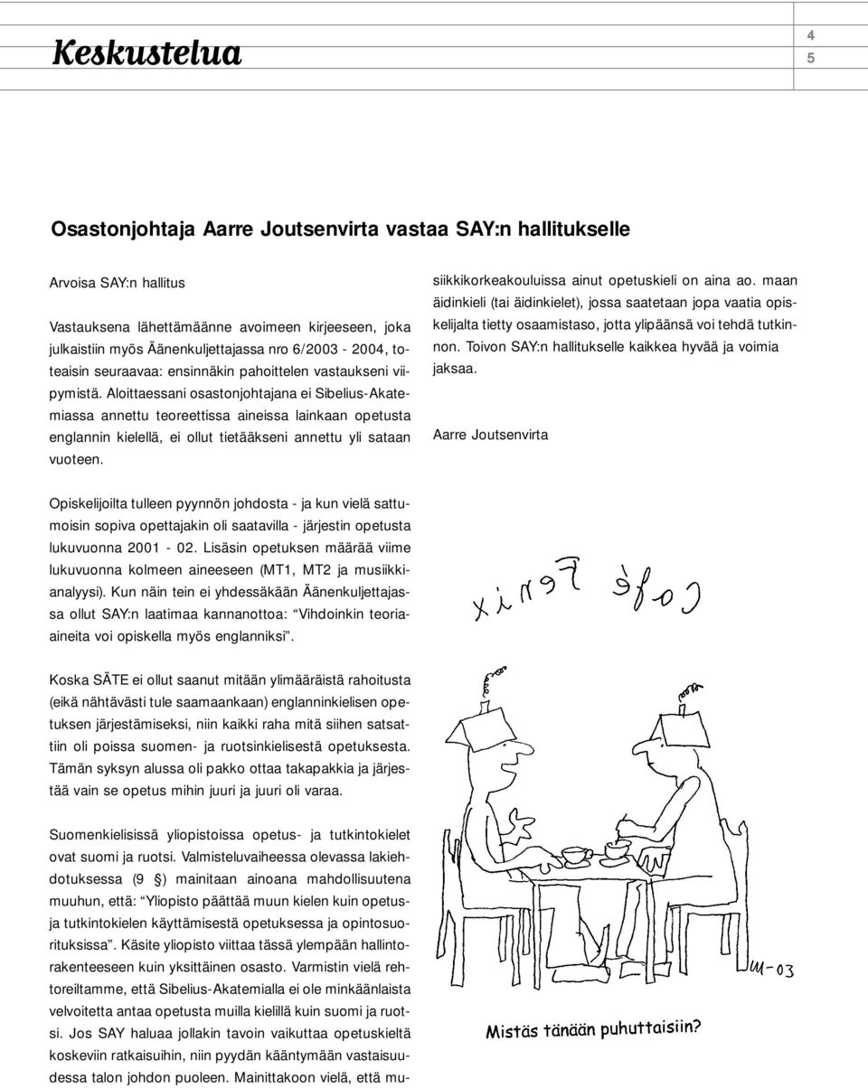 Aloittaessani osastonjohtajana ei Sibelius-Akatemiassa annettu teoreettissa aineissa lainkaan opetusta englannin kielellä, ei ollut tietääkseni annettu yli sataan vuoteen.