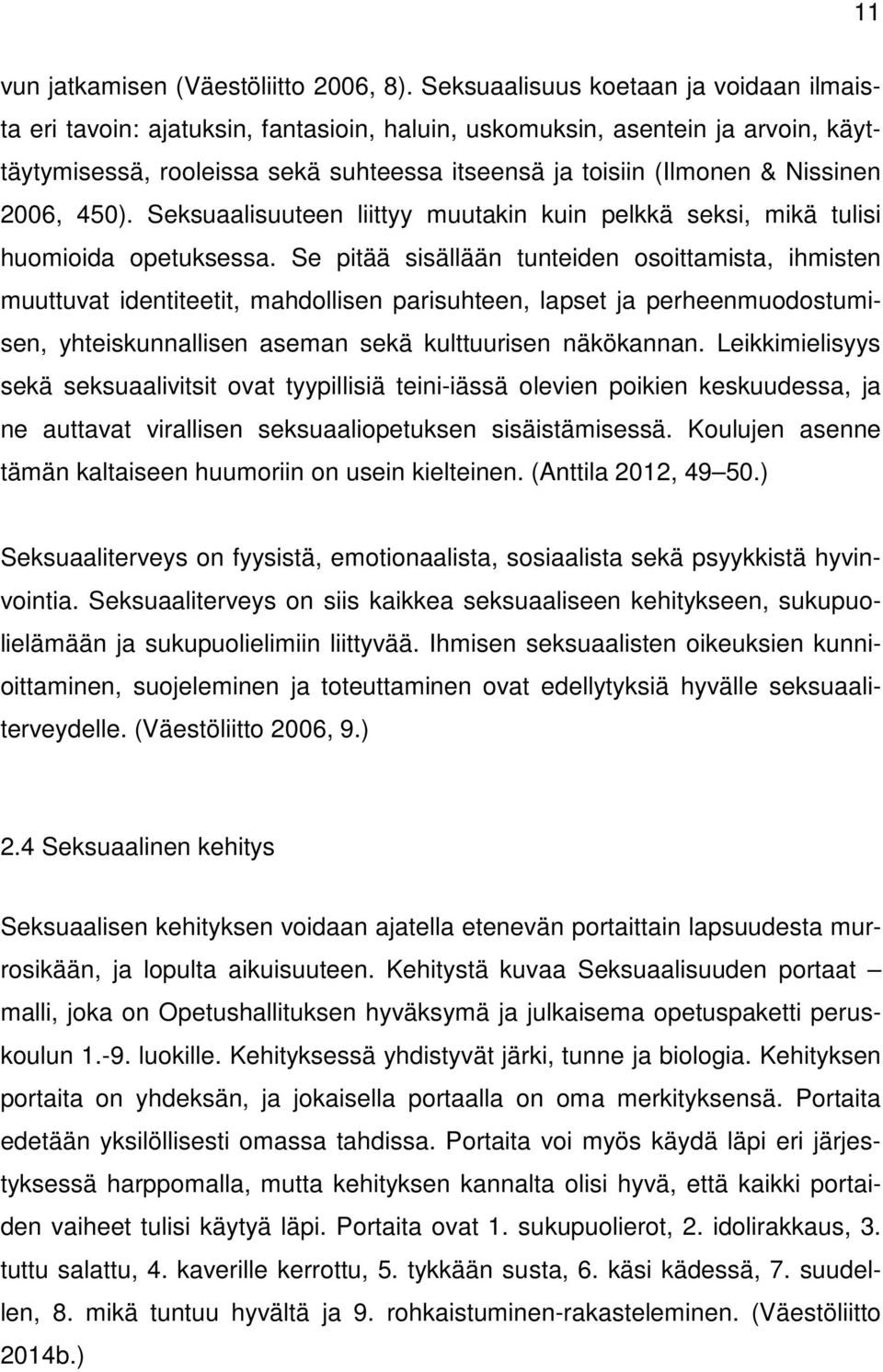 2006, 450). Seksuaalisuuteen liittyy muutakin kuin pelkkä seksi, mikä tulisi huomioida opetuksessa.