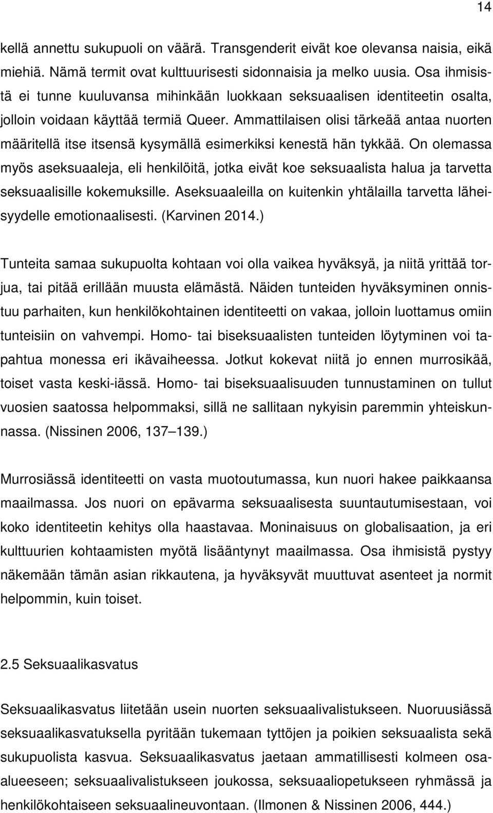 Ammattilaisen olisi tärkeää antaa nuorten määritellä itse itsensä kysymällä esimerkiksi kenestä hän tykkää.