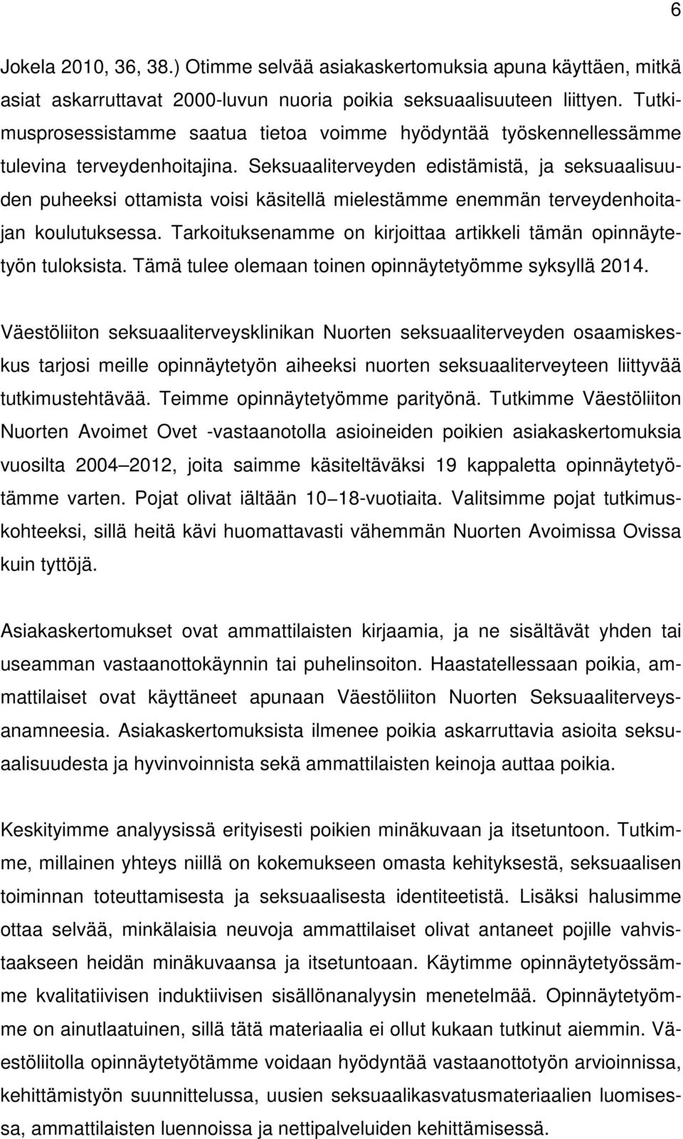 Seksuaaliterveyden edistämistä, ja seksuaalisuuden puheeksi ottamista voisi käsitellä mielestämme enemmän terveydenhoitajan koulutuksessa.