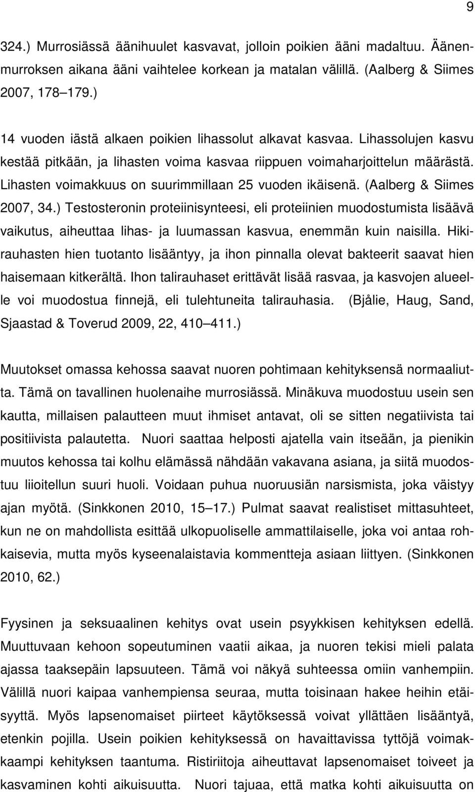 Lihasten voimakkuus on suurimmillaan 25 vuoden ikäisenä. (Aalberg & Siimes 2007, 34.