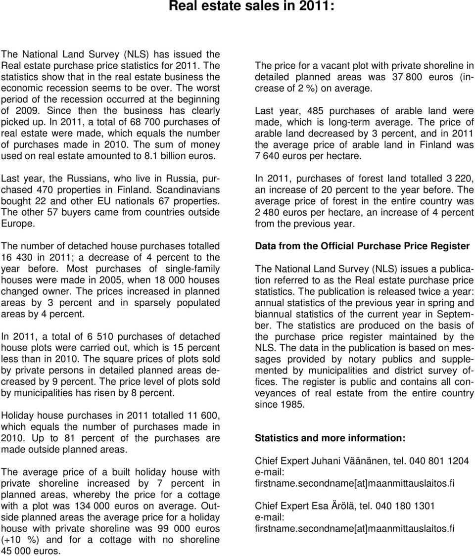 Since then the business has clearly picked up. In 2011, a total of 68 700 purchases of real estate were made, which equals the number of purchases made in 2010.