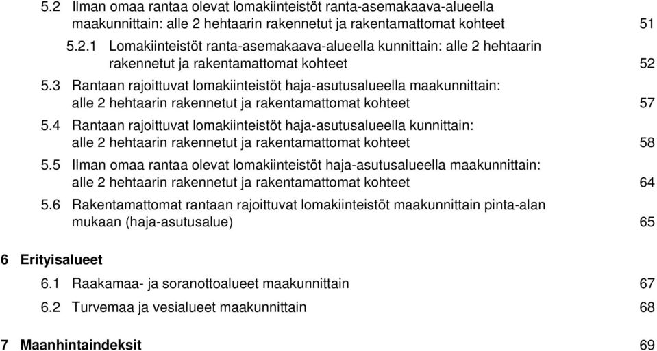 4 Rantaan rajoittuvat lomakiinteistöt haja-asutusalueella kunnittain: alle 2 hehtaarin rakennetut ja rakentamattomat kohteet 5.