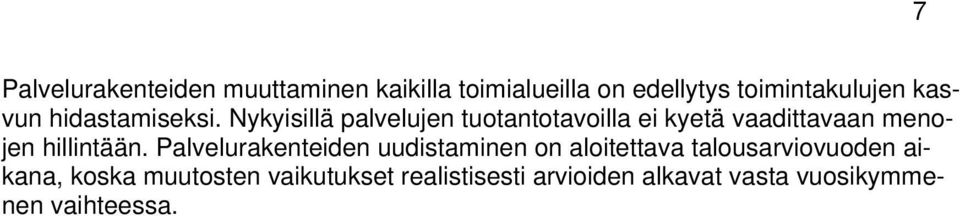 Nykyisillä palvelujen tuotantotavoilla ei kyetä vaadittavaan menojen hillintään.