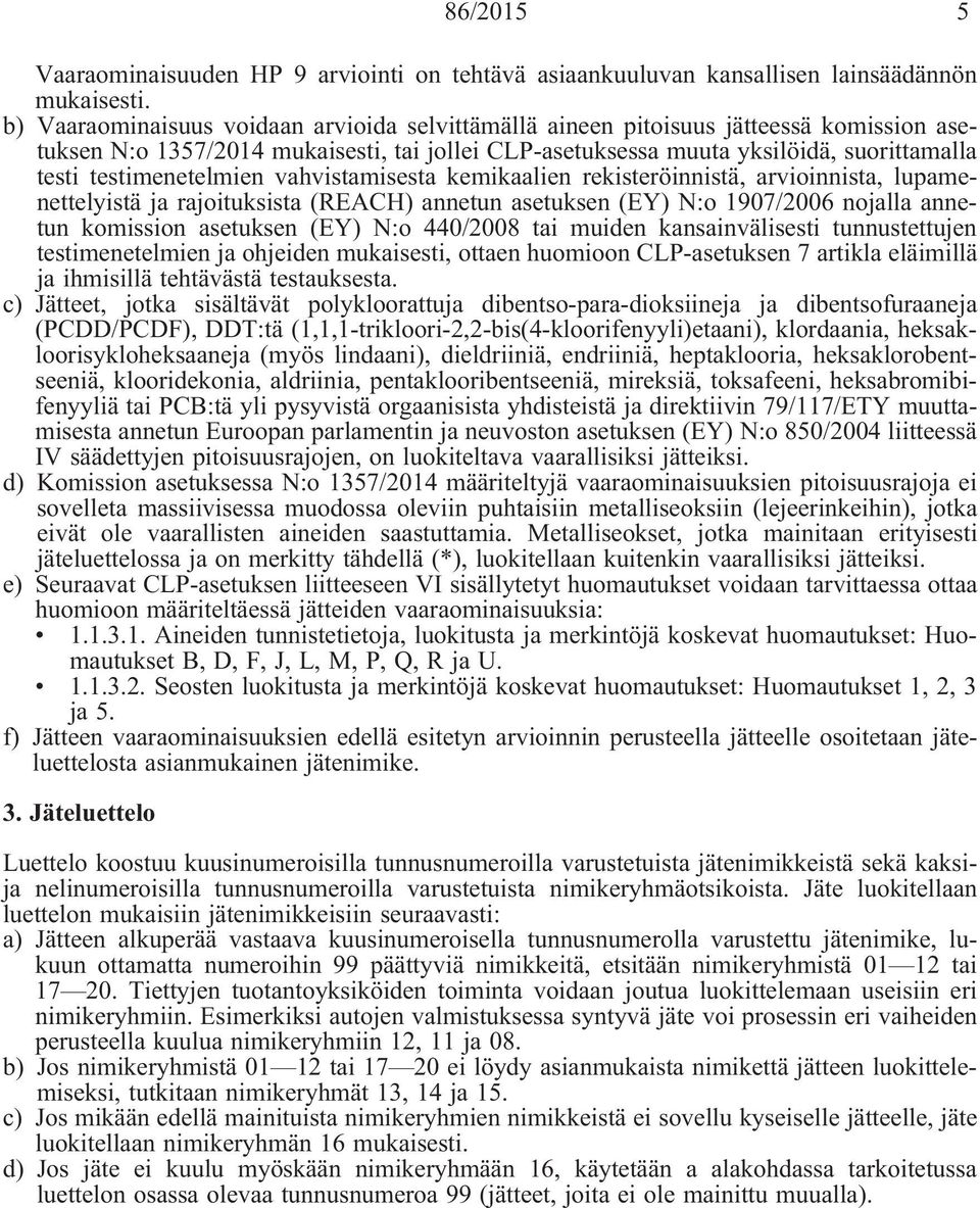 testimenetelmien vahvistamisesta kemikaalien rekisteröinnistä, arvioinnista, lupamenettelyistä ja rajoituksista (REACH) annetun asetuksen (EY) N:o 1907/2006 nojalla annetun komission asetuksen (EY)