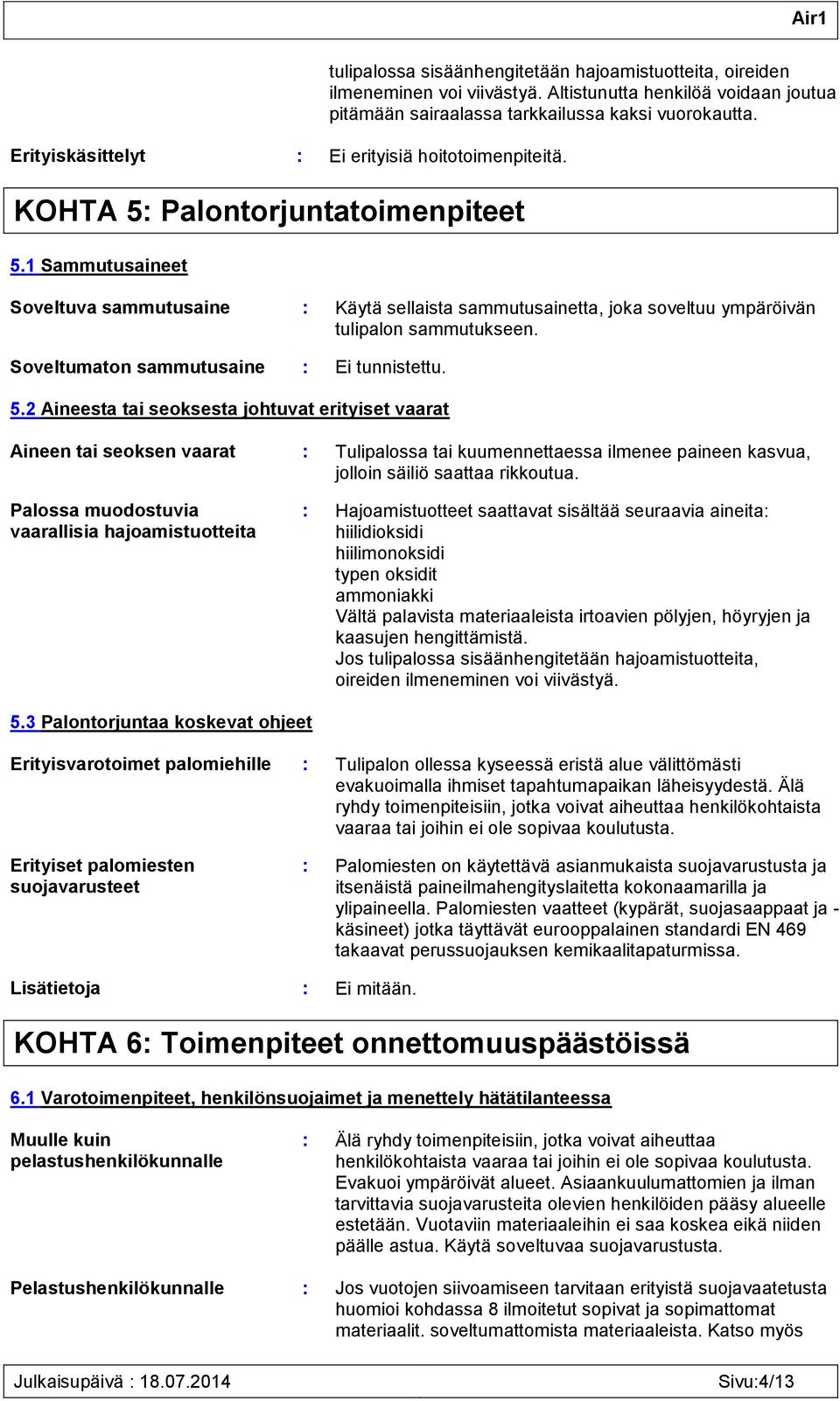 Soveltumaton sammutusaine : Ei tunnistettu. 5.