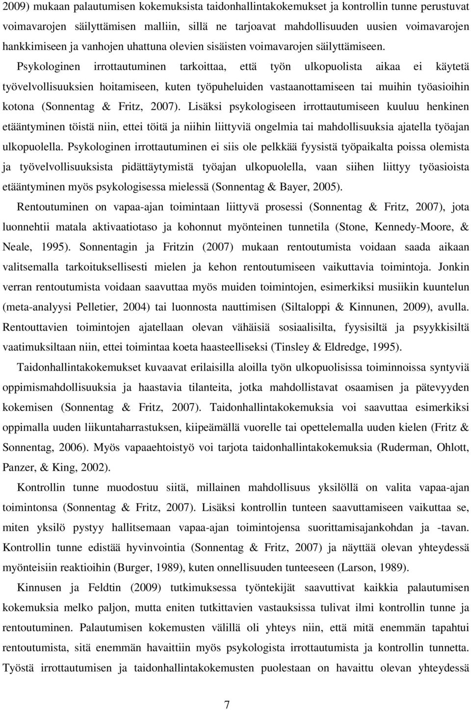 Psykologinen irrottautuminen tarkoittaa, että työn ulkopuolista aikaa ei käytetä työvelvollisuuksien hoitamiseen, kuten työpuheluiden vastaanottamiseen tai muihin työasioihin kotona (Sonnentag &