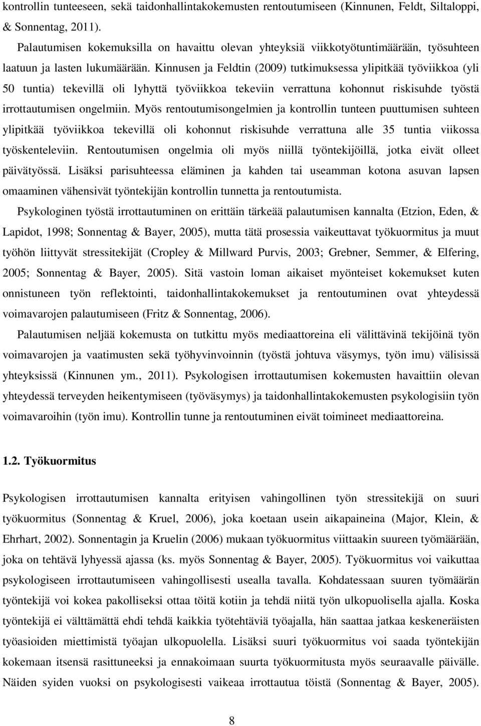 Kinnusen ja Feldtin (2009) tutkimuksessa ylipitkää työviikkoa (yli 50 tuntia) tekevillä oli lyhyttä työviikkoa tekeviin verrattuna kohonnut riskisuhde työstä irrottautumisen ongelmiin.