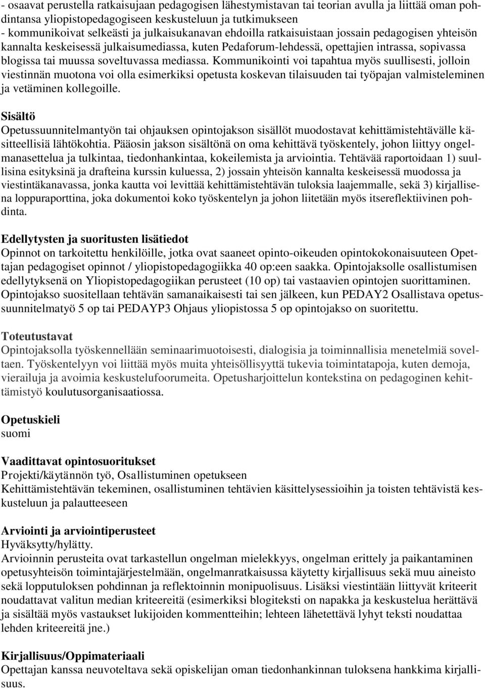 mediassa. Kommunikointi voi tapahtua myös suullisesti, jolloin viestinnän muotona voi olla esimerkiksi opetusta koskevan tilaisuuden tai työpajan valmisteleminen ja vetäminen kollegoille.