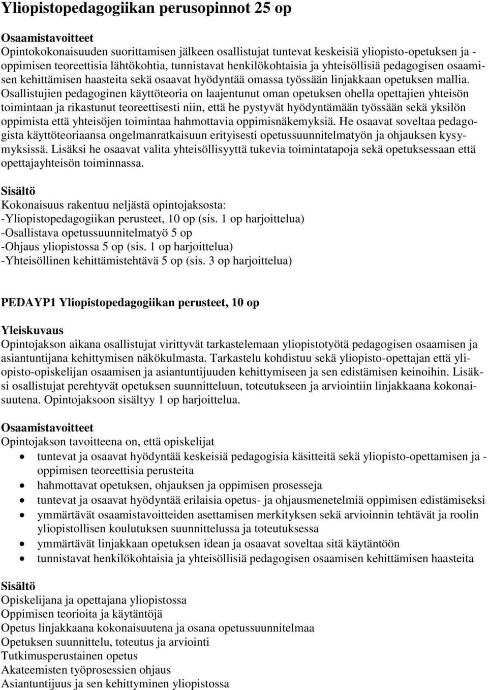 Osallistujien pedagoginen käyttöteoria on laajentunut oman opetuksen ohella opettajien yhteisön toimintaan ja rikastunut teoreettisesti niin, että he pystyvät hyödyntämään työssään sekä yksilön