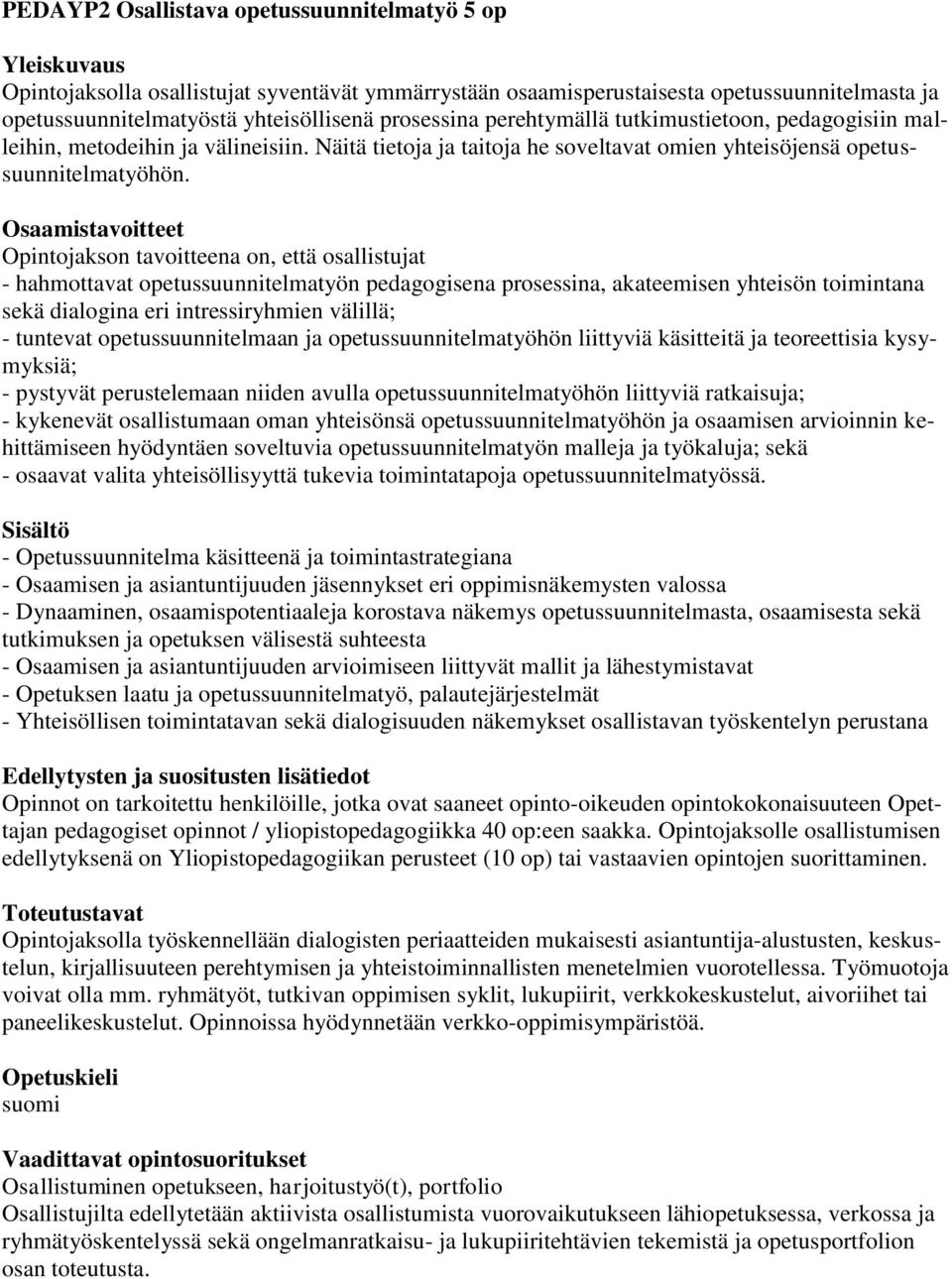 Opintojakson tavoitteena on, että osallistujat - hahmottavat opetussuunnitelmatyön pedagogisena prosessina, akateemisen yhteisön toimintana sekä dialogina eri intressiryhmien välillä; - tuntevat