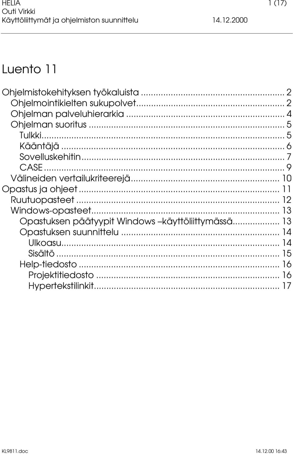 .. 10 Opastus ja ohjeet... 11 Ruutuopasteet... 12 Windows-opasteet... 13 Opastuksen päätyypit Windows käyttöliittymässä.