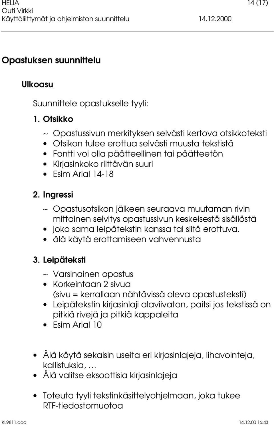 14-18 2. Ingressi Opastusotsikon jälkeen seuraava muutaman rivin mittainen selvitys opastussivun keskeisestä sisällöstä joko sama leipätekstin kanssa tai siitä erottuva.