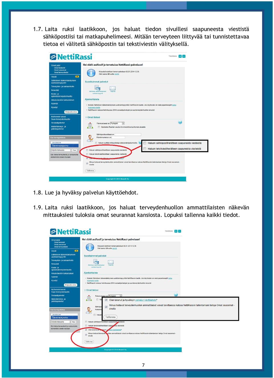 Mitään terveyteen liittyvää tai tunnistettavaa tietoa ei välitetä sähköpostin tai tekstiviestin