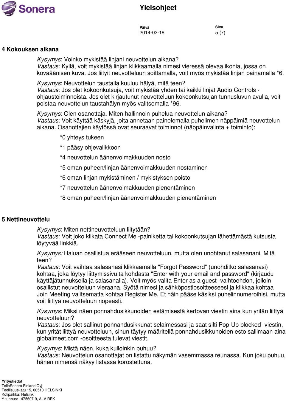 Vastaus: Jos olet kokoonkutsuja, voit mykistää yhden tai kaikki linjat Audio Controls - ohjaustoiminnoista.