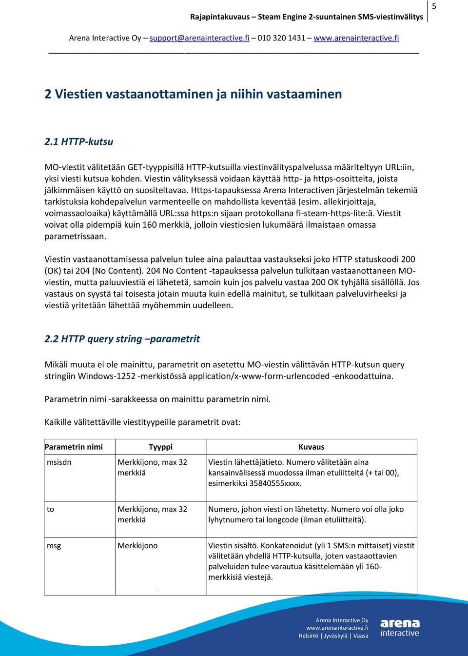 Viestin välityksessä voidaan käyttää http- ja https-osoitteita, joista jälkimmäisen käyttö on suositeltavaa.