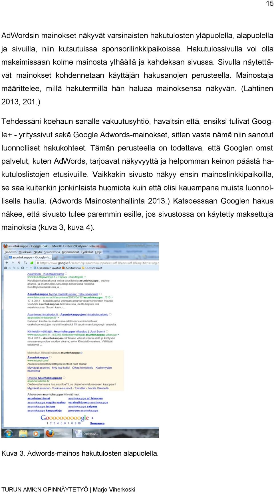 Mainostaja määrittelee, millä hakutermillä hän haluaa mainoksensa näkyvän. (Lahtinen 2013, 201.