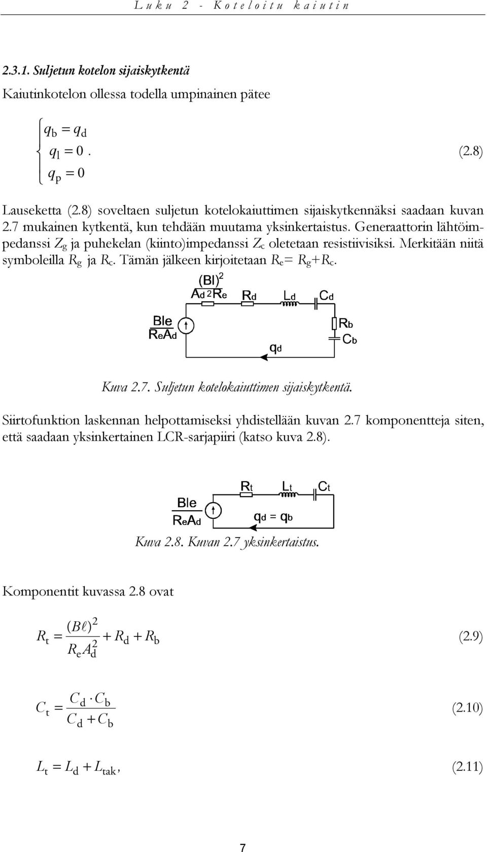 Generaattorin lähtöimpedanssi Zg ja puhekelan (kiinto)impedanssi Zc oletetaan resistiivisiksi. Merkitään niitä symboleilla Rg ja Rc. Tämän jälkeen kirjoitetaan Re= Rg+Rc. Kuva 2.7.