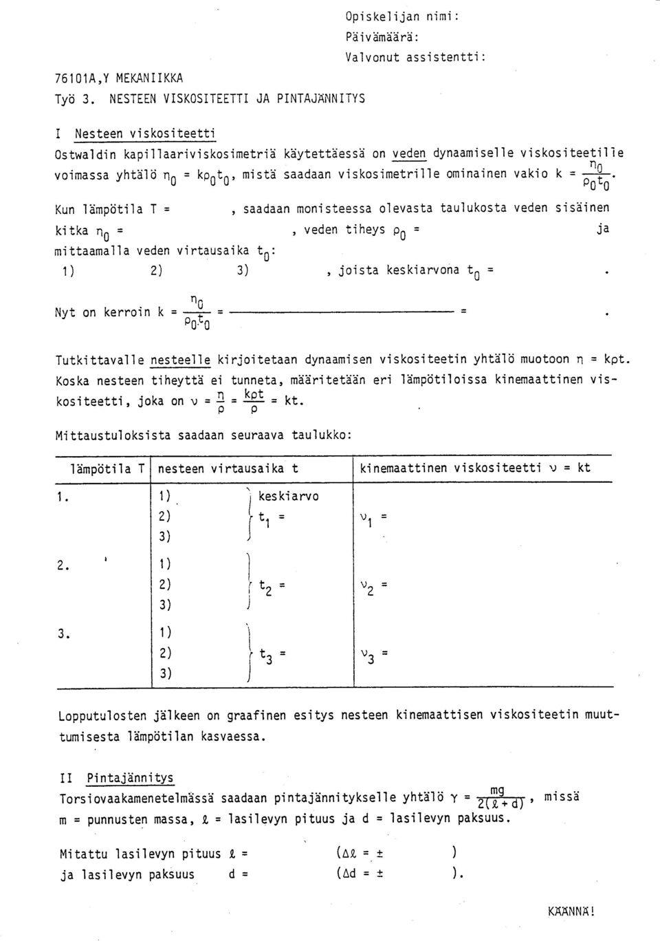 mittaamalla veden 1) 2) käytettäessä on veden dynaamiselle viskositeetilie r}n saadaan viskosimetrille ominainen vakio k =:*.