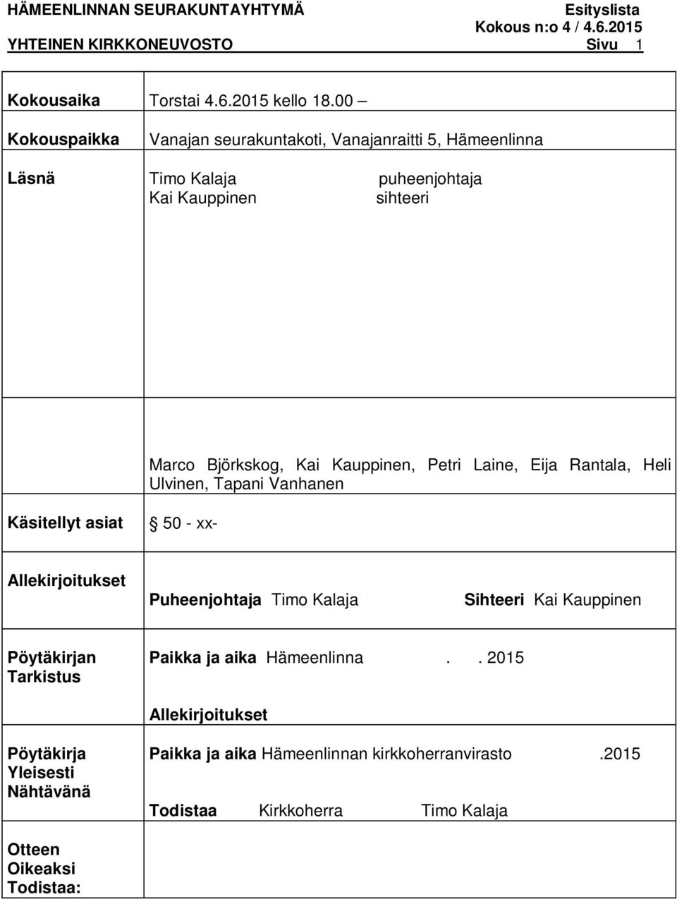 Kauppinen, Petri Laine, Eija Rantala, Heli Ulvinen, Tapani Vanhanen Käsitellyt asiat 50 - xx- Allekirjoitukset Puheenjohtaja Timo Kalaja Sihteeri