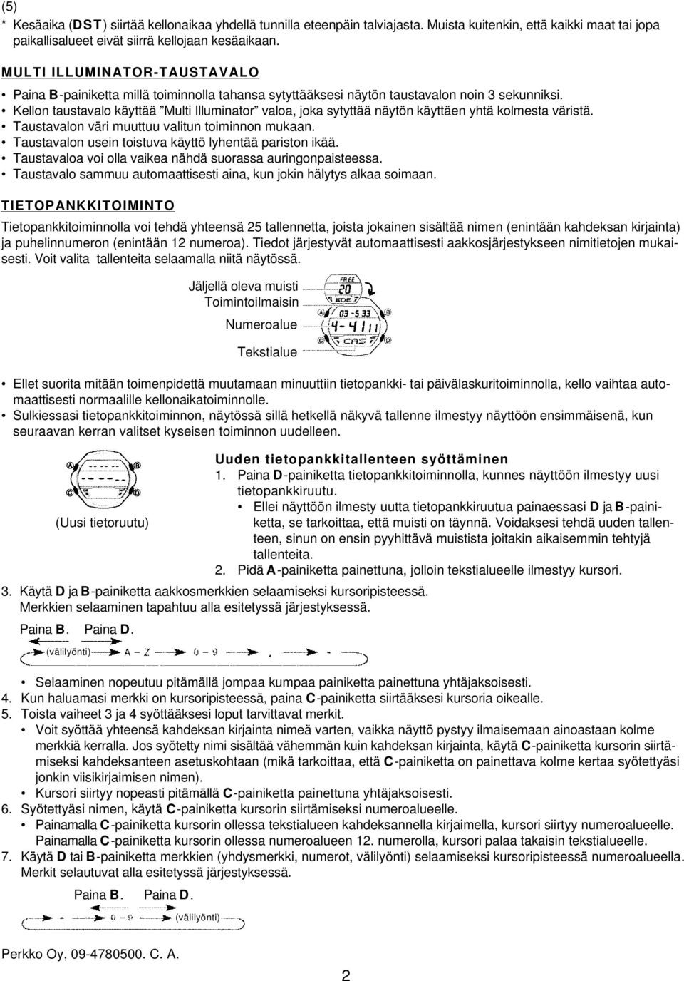 Kellon taustavalo käyttää Multi Illuminator valoa, joka sytyttää näytön käyttäen yhtä kolmesta väristä. Taustavalon väri muuttuu valitun toiminnon mukaan.