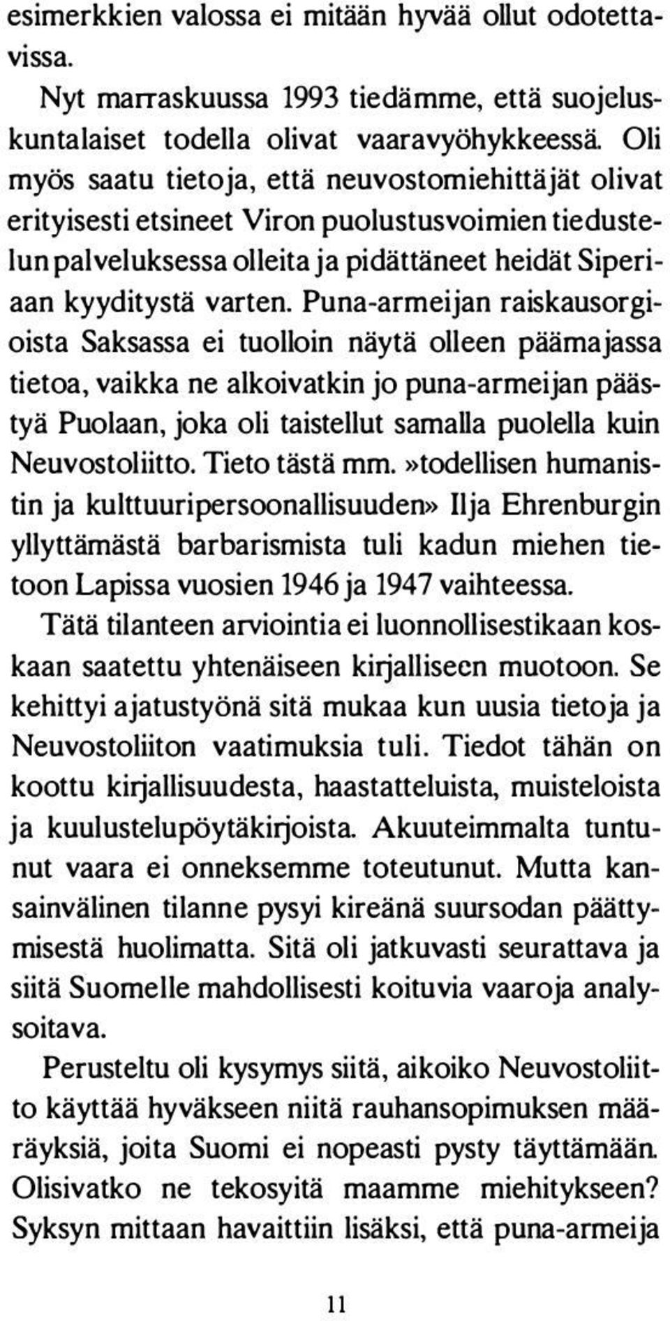 Puna-armeijan raiskausorgioista Saksassa ei tuolloin näytä olleen päämajassa tietoa, vaikka ne alkoivatkin jo puna-armeijan päästyä Puolaan, joka oli taistellut samalla puolella kuin Neuvostoliitto.