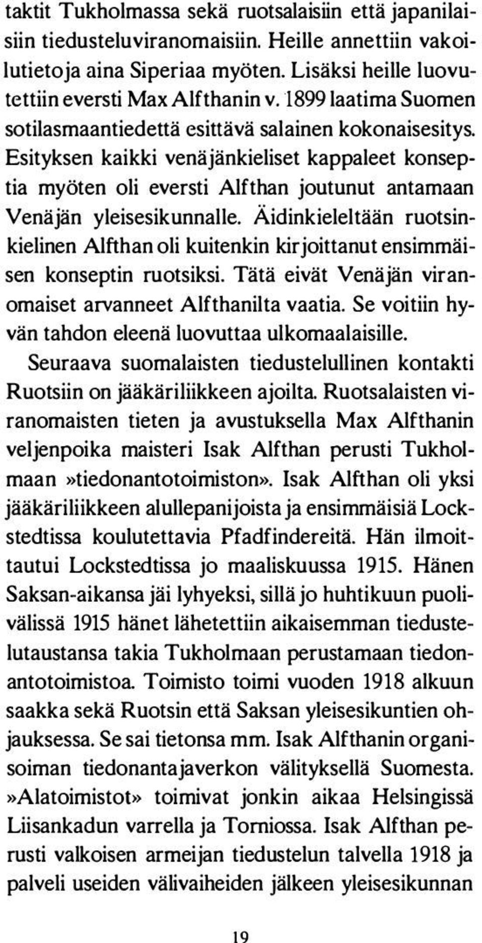 Äidinkieleltään ruotsinkielinen Alfihan oli kuitenkin kirjoittanut ensimmäisen konseptin ruotsiksi. Tätä eivät Venäjän viranomaiset arvanneet Alfthanilta vaatia.