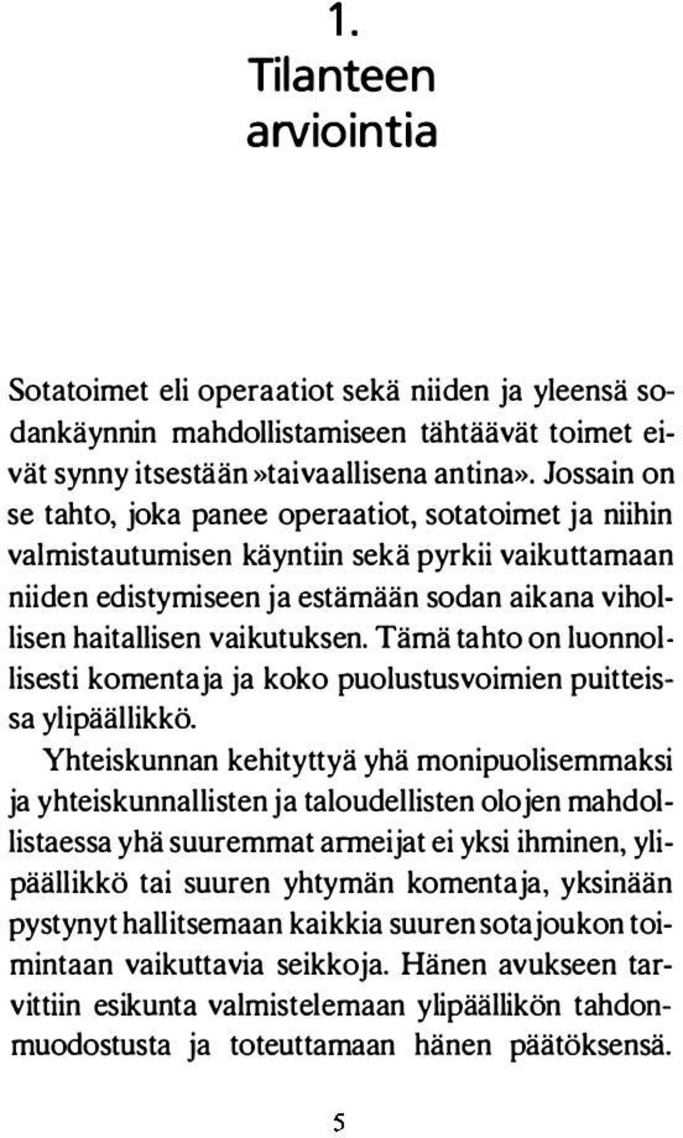 Tämä tahto on luonnollisesti komentaja ja koko puolustusvoimien puitteissa ylipäällikkö.