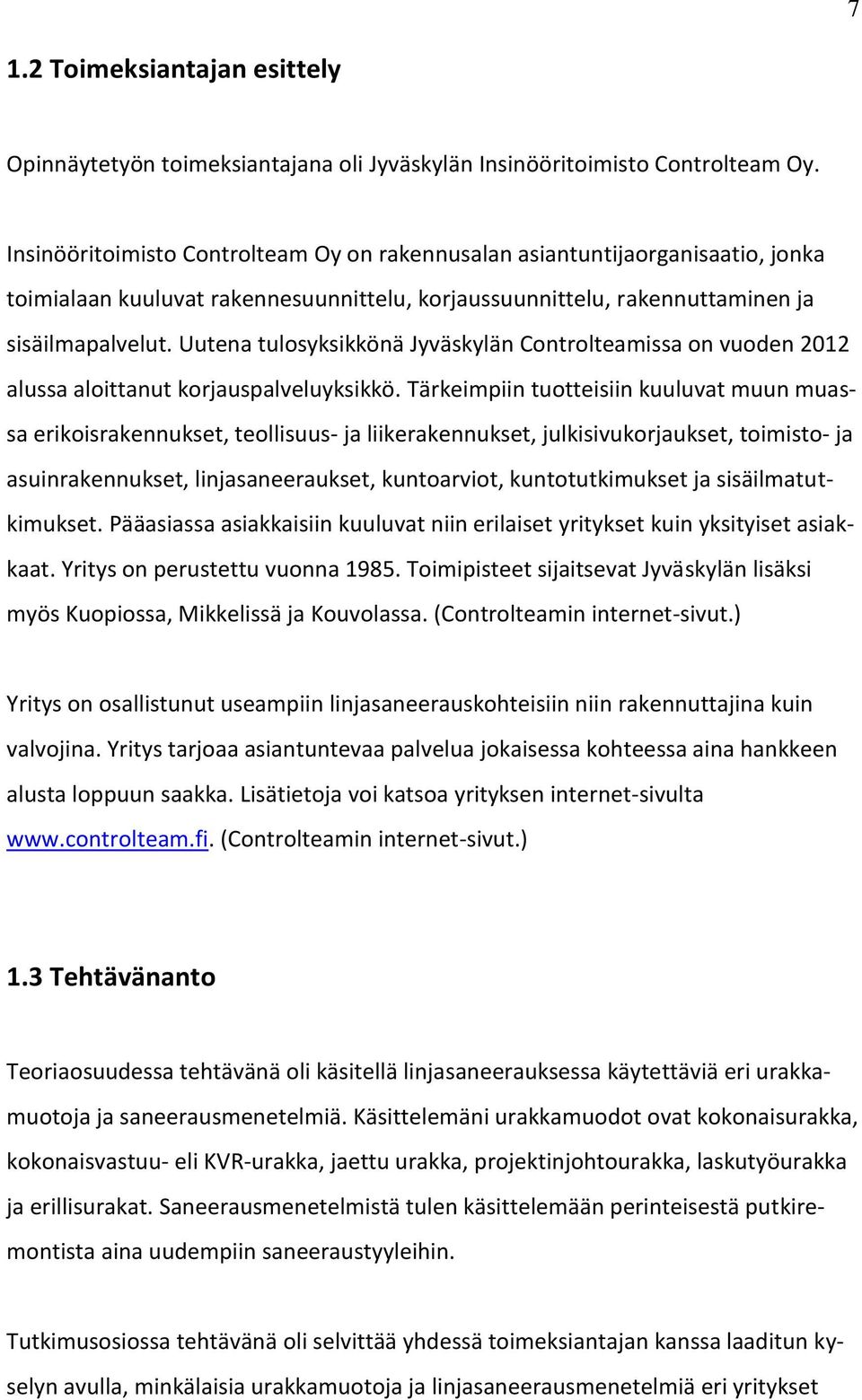 Uutena tulosyksikkönä Jyväskylän Controlteamissa on vuoden 2012 alussa aloittanut korjauspalveluyksikkö.