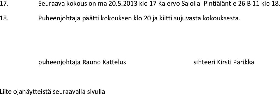 18. Puheenjohtaja päätti kokouksen klo 20 ja kiitti sujuvasta