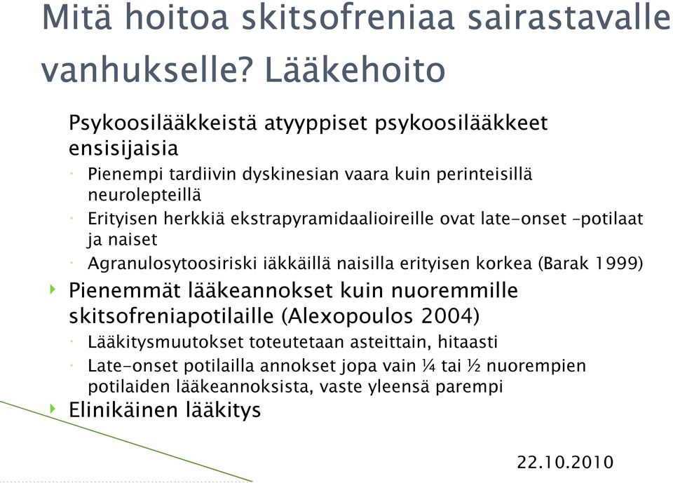 herkkiä ekstrapyramidaalioireille ovat late-onset potilaat ja naiset Agranulosytoosiriski iäkkäillä naisilla erityisen korkea (Barak 1999) Pienemmät