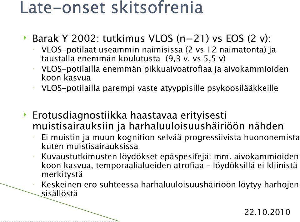 erityisesti muistisairauksiin ja harhaluuloisuushäiriöön nähden Ei muistin ja muun kognition selvää progressiivista huononemista kuten muistisairauksissa Kuvaustutkimusten