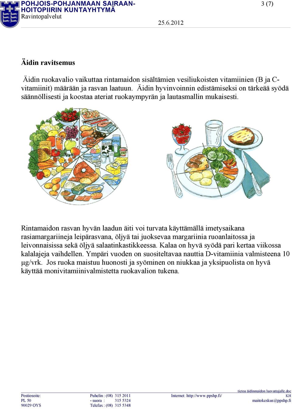 Rintamaidon rasvan hyvän laadun äiti voi turvata käyttämällä imetysaikana rasiamargariineja leipärasvana, öljyä tai juoksevaa margariinia ruoanlaitossa ja leivonnaisissa sekä öljyä