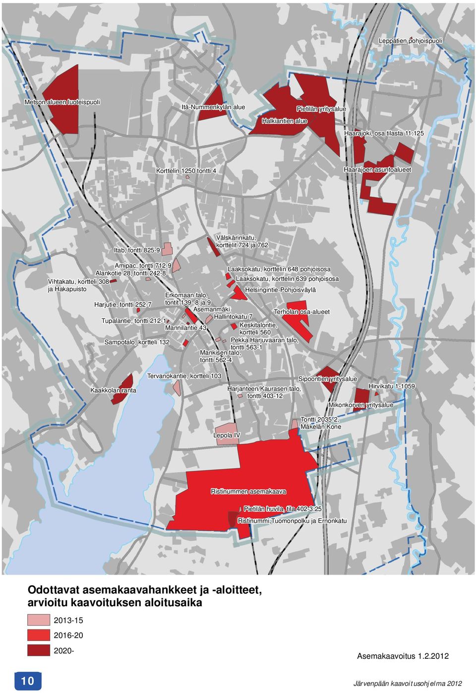 pohjoisosa Helsingintie-Pohjoisväylä Erkomaan talo, Harjutie, tontti 252-7 tontit 139-8 ja 9 Asemanmäki Terholan osa-alueet Hallintokatu 7 Tupalantie, tontti 212-1 Mannilantie 43 Keskitalontie,