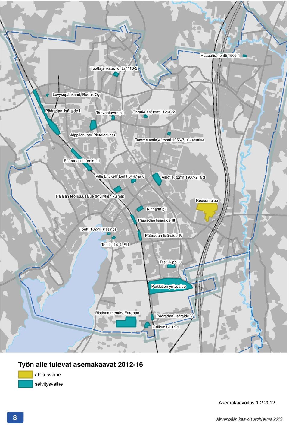 teollisuusalue (Myllytien kulma) Rousun alue Kinnarin pk Pääradan lisäraide III Tontti 162-1 (Kasino) Pääradan lisäraide IV Tontti 114-4, St1 Ristikkipolku