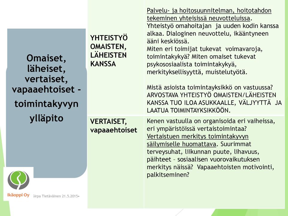 Miten omaiset tukevat psykososiaalista toimintakykyä, merkityksellisyyttä, muistelutyötä. Mistä asioista toimintayksikkö on vastuussa?