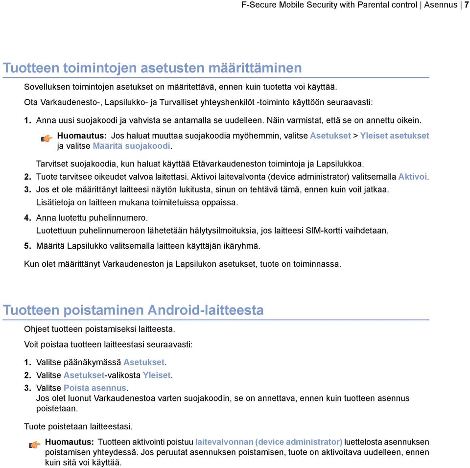 Huomautus: Jos haluat muuttaa suojakoodia myöhemmin, valitse Asetukset > Yleiset asetukset ja valitse Määritä suojakoodi.