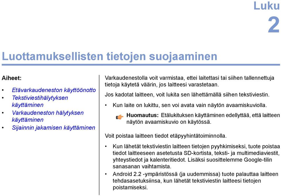 Tekstiviestihälytyksen käyttäminen Kun laite on lukittu, sen voi avata vain näytön avaamiskuviolla.